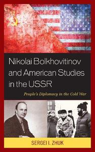 Nikolai Bolkhovitinov and American Studies in the USSR People's Diplomacy in the Cold War