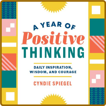 A Year of Positive Thinking  Daily Inspiration, Wisdom, and Courage by Cyndie Spie...