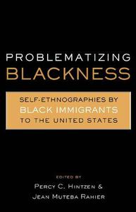 Problematizing Blackness Self Ethnographies by Black Immigrants to the United States