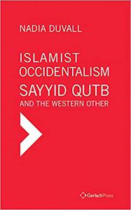 Islamist Occidentalism Sayyid Qutb and the Western Other