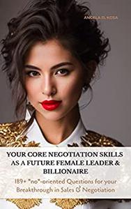 Your Core Negotiation Skills as a Future Female Leader & Billionaire