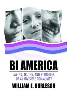 Bi America Myths, Truths, and Struggles of an Invisible Community