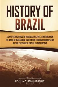 History of Brazil A Captivating Guide to Brazilian History