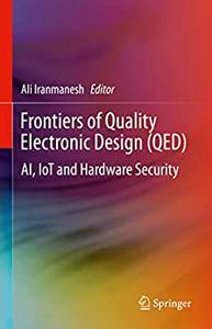 Frontiers of Quality Electronic Design (QED) AI, IoT and Hardware Security