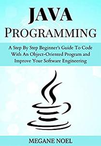 Java Programming A Step By Step Beginner's Guide To Code