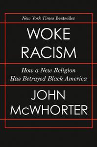 Woke Racism How a New Religion Has Betrayed Black America