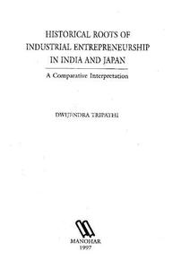 Historical roots of industrial entrepreneurship in India and Japan A comparative interpretation