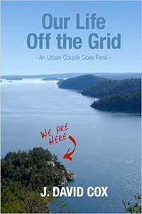 Our Life Off the Grid An Urban Couple Goes Feral