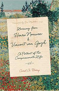 Learning from Henri Nouwen and Vincent van Gogh A Portrait of the Compassionate Life