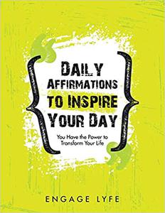 Daily Affirmations to Inspire Your Day You Have the Power to Transform Your Life