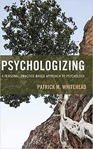 Psychologizing A Personal, Practice-Based Approach to Psychology