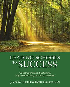 Leading Schools to Success Constructing and Sustaining High-Performing Learning Cultures