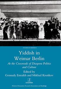 Yiddish in Weimar Berlin At the Crossroads of Diaspora Politics and Culture