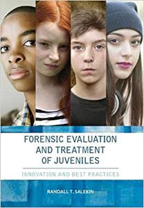 Forensic Evaluation and Treatment of Juveniles Innovation and Best Practices