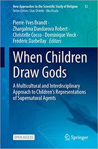 When Children Draw Gods A Multicultural and Interdisciplinary Approach to Children's Representations of Supernatural Ag