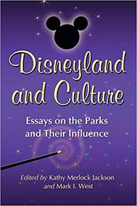 Disneyland and Culture Essays on the Parks and Their Influence