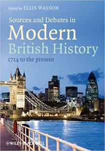 Sources and Debates in Modern British History 1714 to the Present