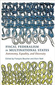 Fiscal Federalism in Multinational States Autonomy, Equality, and Diversity