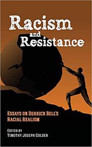 Racism and Resistance Essays on Derrick Bell's Racial Realism
