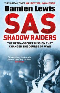 SAS Shadow Raiders The special forces mission that changed the course of WWII