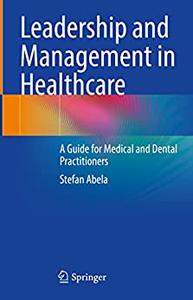 Leadership and Management in Healthcare A Guide for Medical and Dental Practitioners