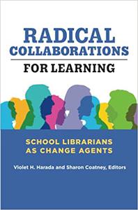 Radical Collaborations for Learning School Librarians as Change Agents