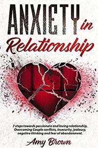 Anxiety In Relationship 7-Steps Towards A Passionate Relationship