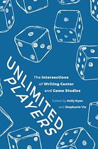 Unlimited Players The Intersections of Writing Center and Game Studies