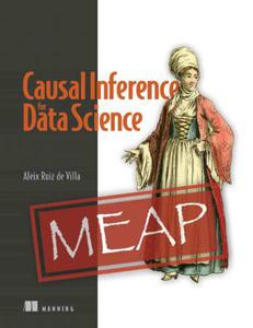 Causal Inference for Data Science (MEAP V04)