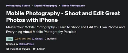 Mobile Photography - Shoot and Edit Great Photos with iPhone