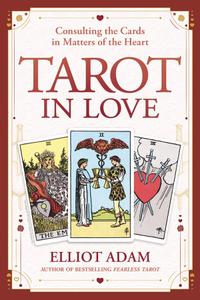 Tarot in Love Consulting the Cards in Matters of the Heart