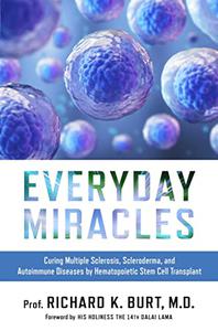 Everyday Miracles Curing Multiple Sclerosis, Scleroderma, and Autoimmune Diseases by Hematopoietic Stem Cell Transplant
