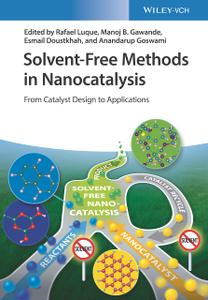 Solvent-Free Methods in Nanocatalysis From Catalyst Design to Applications