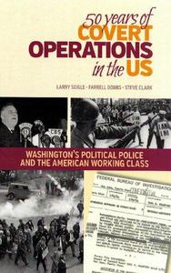 50 Years of Covert Operations in the US Washington's Political Police and the American Working Class