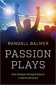 Passion Plays How Religion Shaped Sports in North America