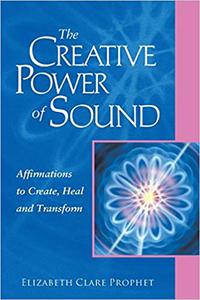 The Creative Power of Sound Affirmations to Create, Heal and Transform