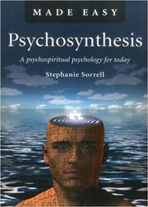 Psychosynthesis Made Easy A Psychospiritual Psychology for Today