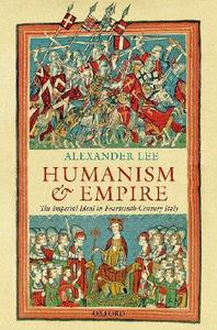 Humanism and Empire The Imperial Ideal in Fourteenth-Century Italy