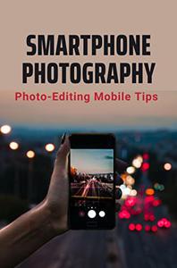 Smartphone Photography Photo-Editing Mobile Tips