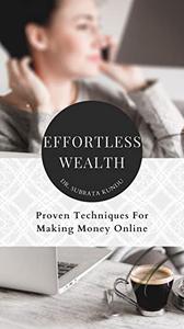 Effortless Wealth Proven Techniques for Making Money Online