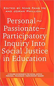 Personal ~ Passionate ~ Participatory Inquiry into Social Justice in Education
