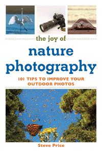 The Joy of Nature Photography 101 Tips to Improve Your Outdoor Photos (Joy of Series)