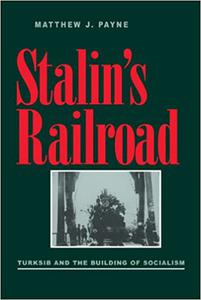 Stalin's Railroad Turksib and the Building of Socialism