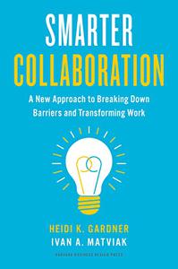Smarter Collaboration A New Approach to Breaking Down Barriers and Transforming Work