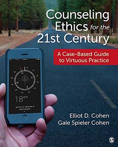 Counseling Ethics for the 21st Century A Case-Based Guide to Virtuous Practice