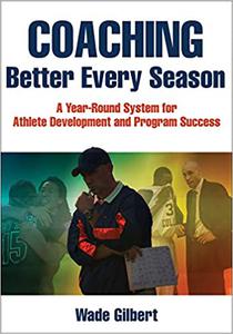 Coaching Better Every Season A year-round system for athlete development and program success