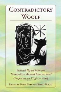 Contradictory Woolf Selected Papers from the Twenty-First Annual International Conference on Virginia Woolf