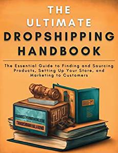 The Ultimate Dropshipping Handbook The Complete Guide to Building a Profitable Online Business