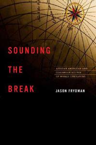 Sounding the Break African American and Caribbean Routes of World Literature