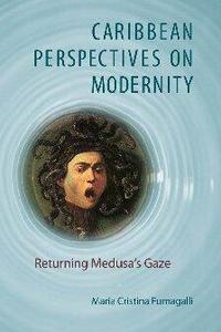 Caribbean Perspectives on Modernity Returning Medusa's Gaze